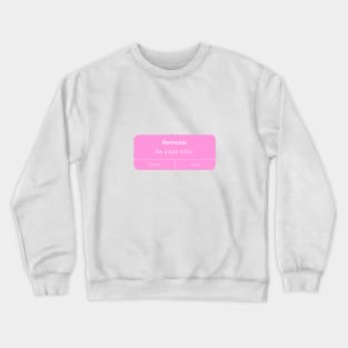 reminder be a bad bitch Crewneck Sweatshirt